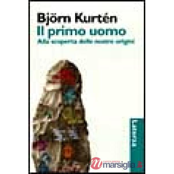 Primo uomo. Alla scoperta delle nostre origini (Il)