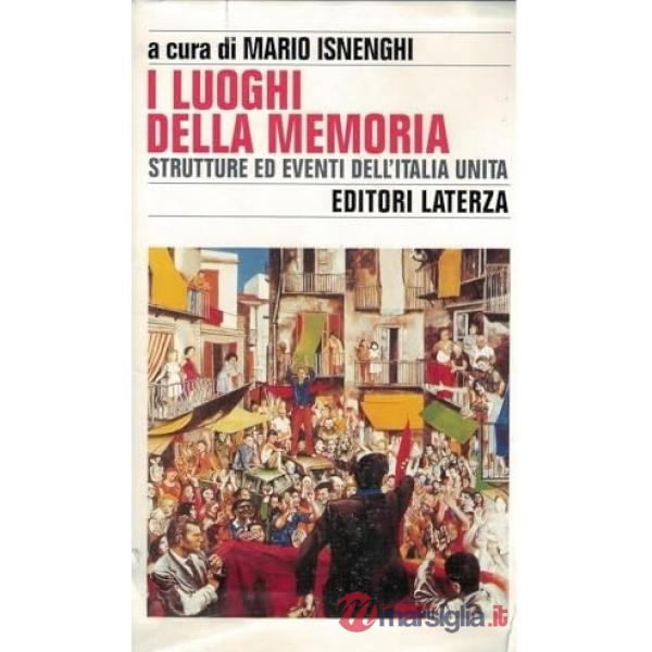 Luoghi della memoria. Strutture ed eventi dell'Italia unita (I)