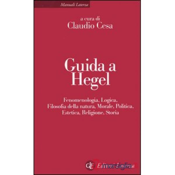Guida a Hegel. Fenomenologia, logica, filosofia della natura, morale, politica, 