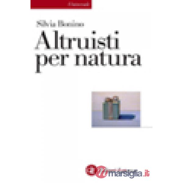 Altruisti nati. Alle radici della socialità positiva