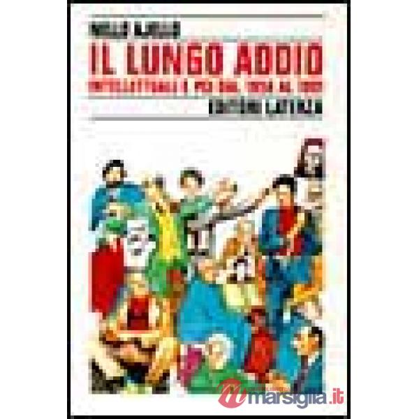 Lungo addio. Intellettuali e PCI dal 1958 al 1991 (Il)