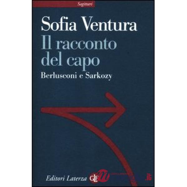Racconto del capo. Berlusconi e Sarkozy (Il)
