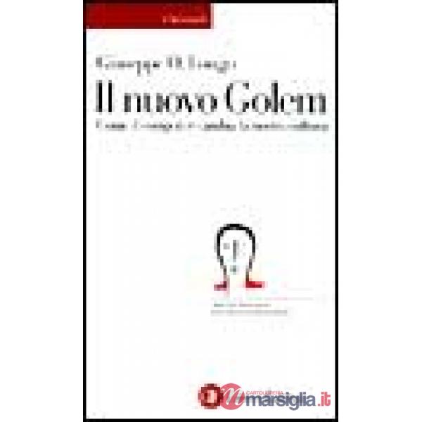 Nuovo golem. Come il computer cambia la nostra cultura (Il)