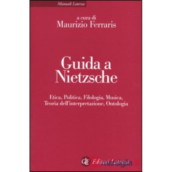 Guida a Nietzsche. Etica, politica, filologia, musica, teoria dell'interpretazione, ontologia