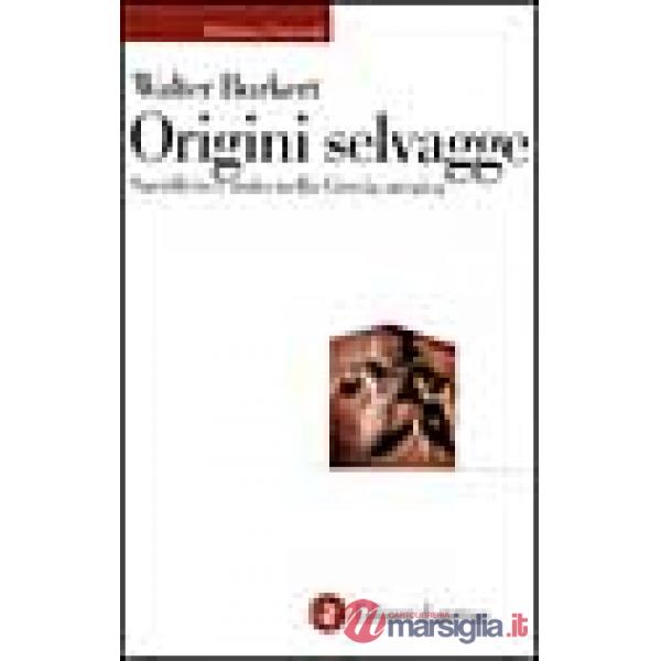 Origini selvagge. Sacrificio e mito nella Grecia arcaica
