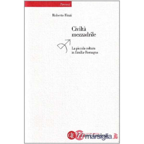 Civiltà mezzadrile. La piccola coltura in Emilia Romagna