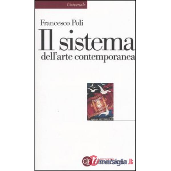 Sistema dell'arte contemporanea. Produzione artistica, mercato, musei (Il)