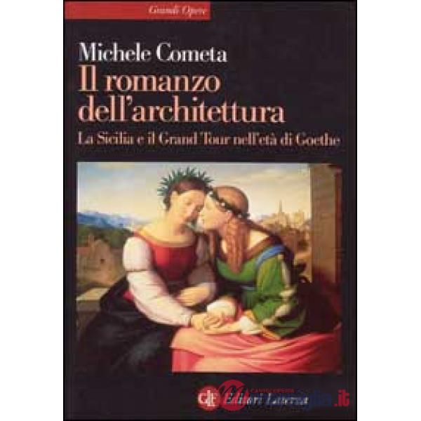 Romanzo dell'architettura. La Sicilia e il Grand tour nell'età di Goethe (Il)