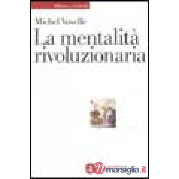 Mentalità rivoluzionaria. Società e mentalità durante la Rivoluzione francese (L