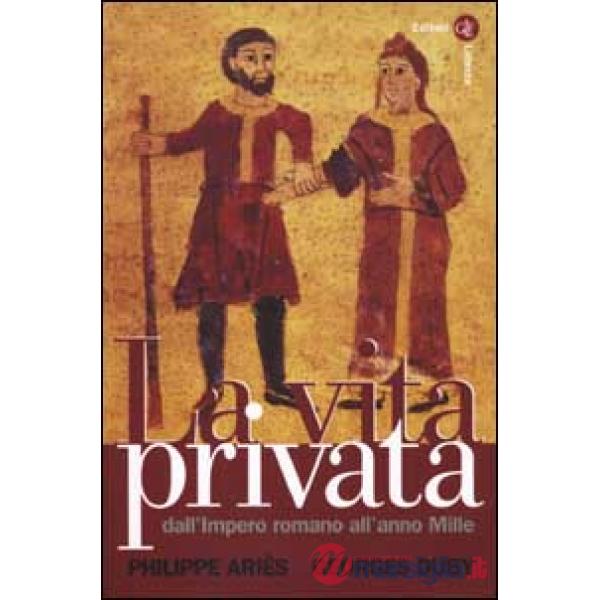 Vita privata (La). Vol. 1: Dall'Impero romano all'anno Mille
