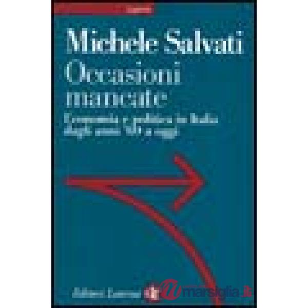 Occasioni mancate. Economia e politica in Italia dagli anni '60 a oggi