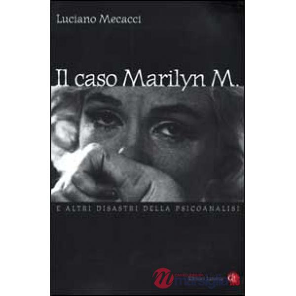 Caso Marilyn M. E altri disastri della psicoanalisi (Il)