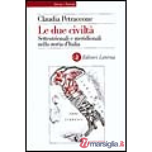 Due civiltà. Settentrionali e meridionali nella storia d'Italia dal 1860 al 1914 (Le)