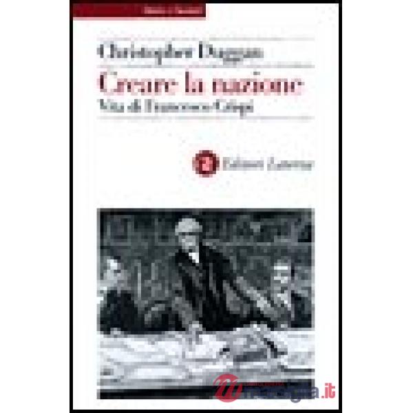 Creare la nazione. Vita di Francesco Crispi