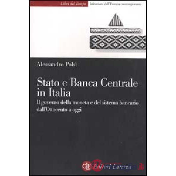 Stato e Banca Centrale in Italia. Il governo della moneta e del sistema bancario