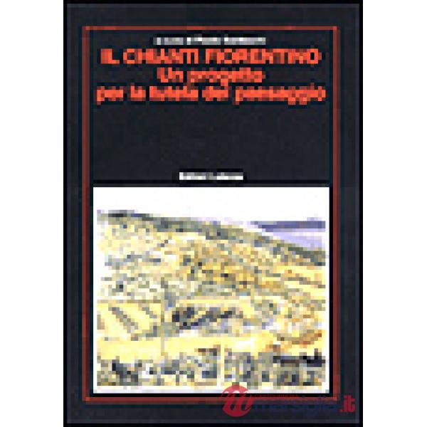 Chianti fiorentino. Un progetto per la tutela del paesaggio (Il)