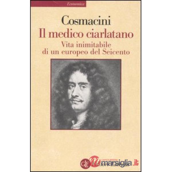 Medico ciarlatano. Vita inimitabile di un europeo del Seicento (Il)