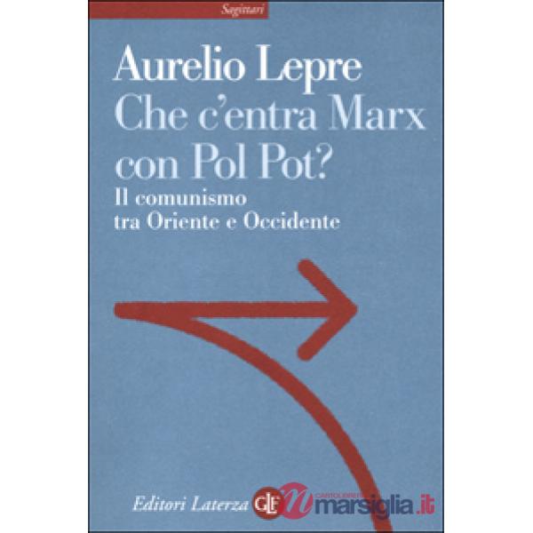 Che c'entra Marx con Pol Pot? Il comunismo tra Oriente e Occidente