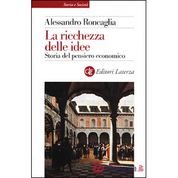 Ricchezza delle idee. Storia del pensiero economico (La)