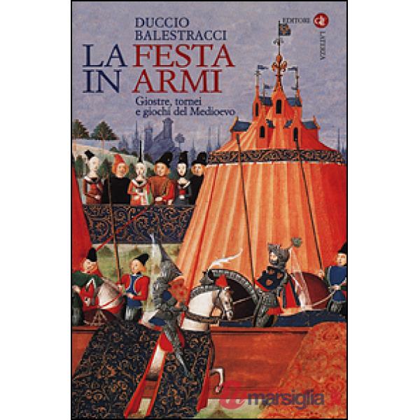 Festa in armi. Giostre, tornei e giochi del Medioevo (La)