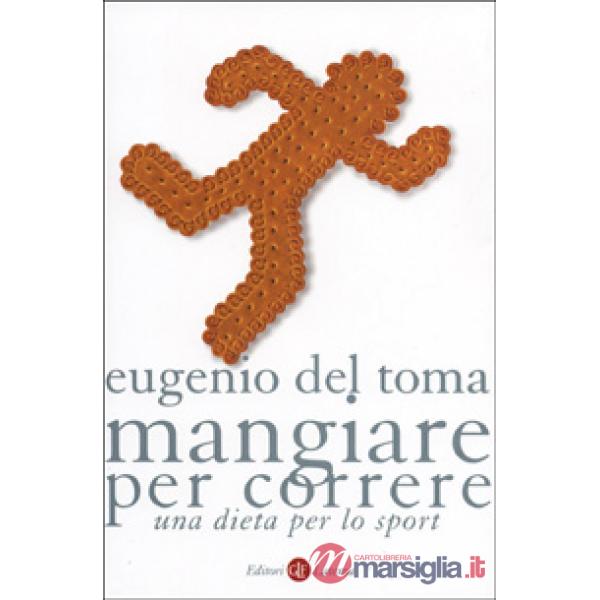 Mangiare per correre. Una dieta per lo sport