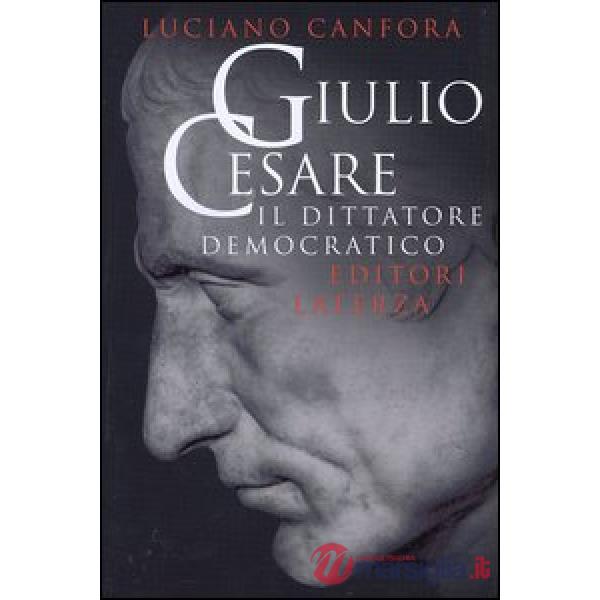 Giulio Cesare. Il dittatore democratico