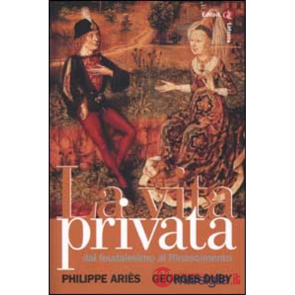 Vita privata (La). Vol. 2: Dal feudalesimo al Rinascimento