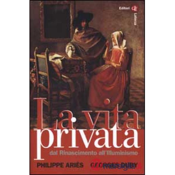 Vita privata (La). Vol. 3: Dal Rinascimento all'Illuminismo
