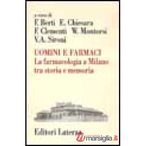 Uomini e farmaci. La farmacologia a Milano tra storia e memoria