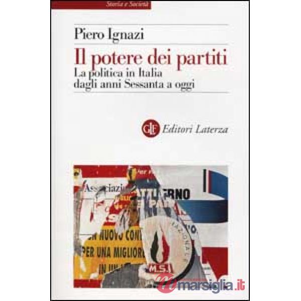 Potere dei partiti. La politica in Italia dagli anni Sessanta a oggi (Il)