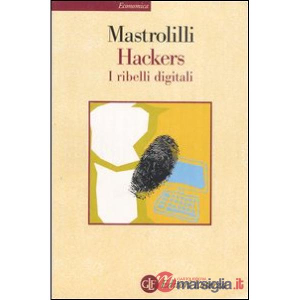 Hackers. I ribelli digitali