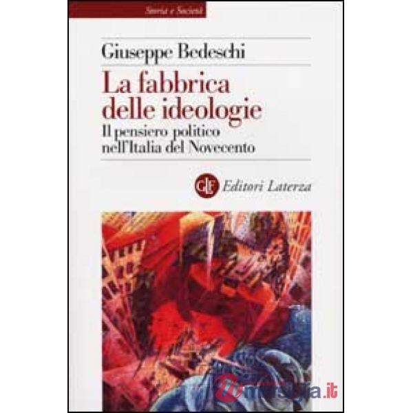 Fabbrica delle ideologie. Il pensiero politico nell'Italia del Novecento (La)