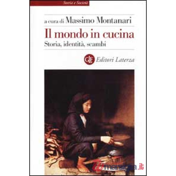Mondo in cucina. Storia, identità, scambi (Il)