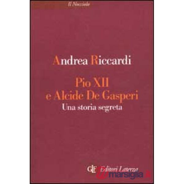 Pio XII e Alcide De Gasperi. Una storia segreta