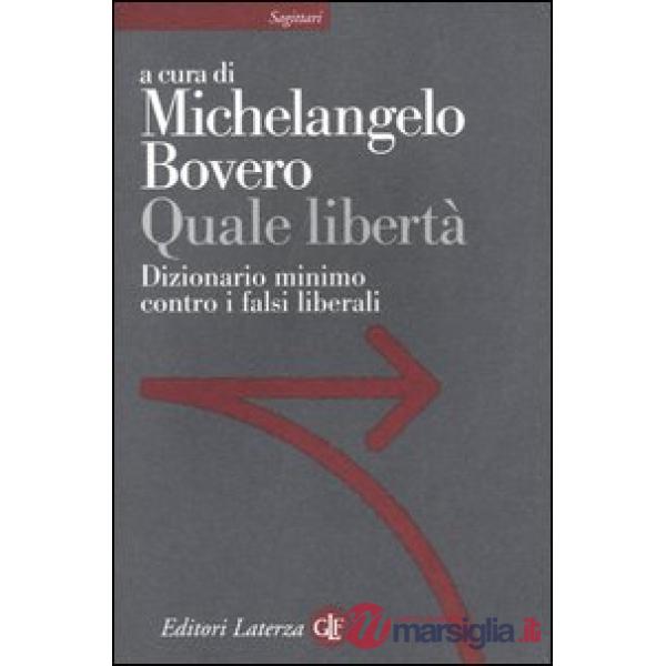 Quale libertà. Dizionario minimo contro i falsi liberali