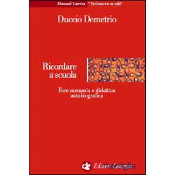 Ricordare a scuola. Fare memoria e didattica autobiografica
