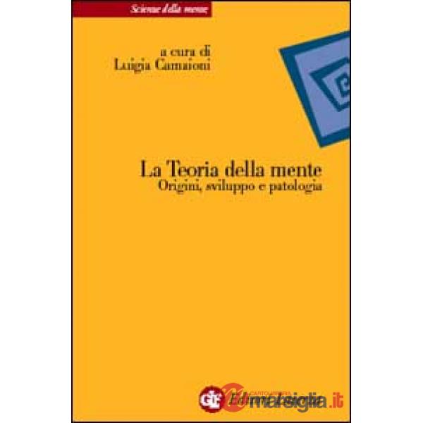 Teoria della mente. Origini, sviluppo e patologia (La)