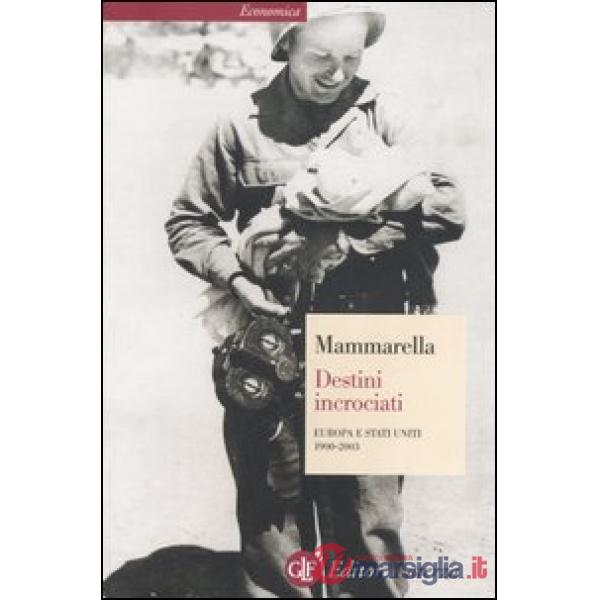Destini incrociati. Europa e Stati Uniti 1900-2003