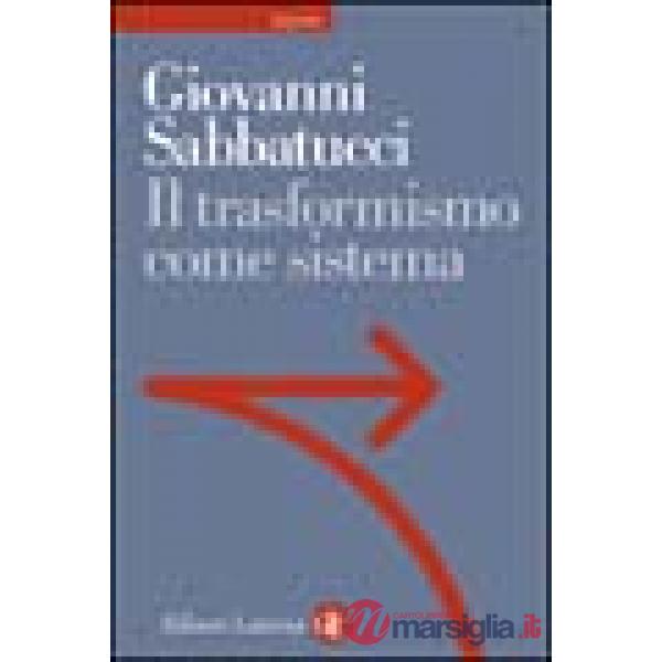 Trasformismo come sistema. Saggio sulla storia politica dell'Italia unita (Il)