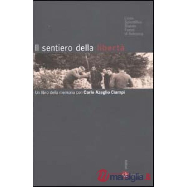 Sentiero della libertà. Un libro della memoria con Carlo Azeglio Ciampi (Il)