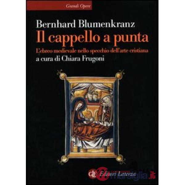 Cappello a punta. L'ebreo medievale nello specchio dell'arte cristiana (Il)