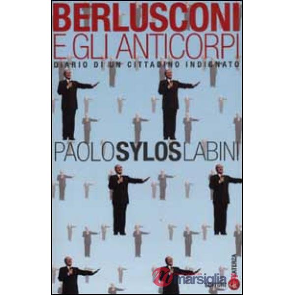 Berlusconi e gli anticorpi. Diario di un cittadino indignato