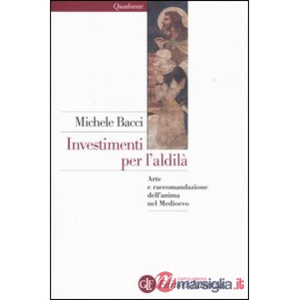 Investimenti per l'aldilà. Arte e raccomandazione dell'anima nel Medioevo