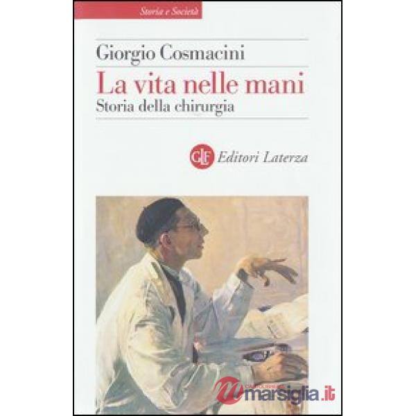 Vita nelle mani. Storia della chirurgia (La)