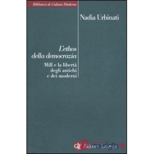 Ethos della democrazia. Mill e la libertà degli antichi e dei moderni (L')