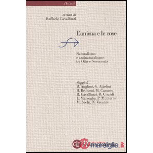 Anima e le cose. Naturalismo e antinaturalismo tra Otto e Novecento (L')