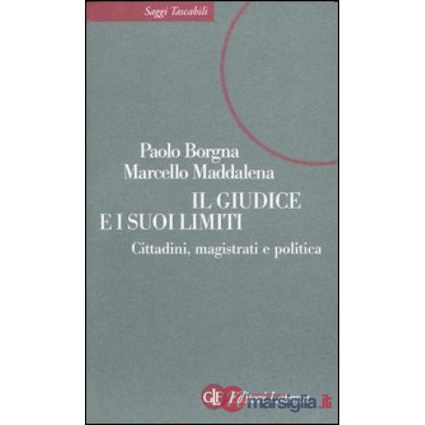 Giudice e i suoi limiti. Cittadini, magistrati e politica (Il)