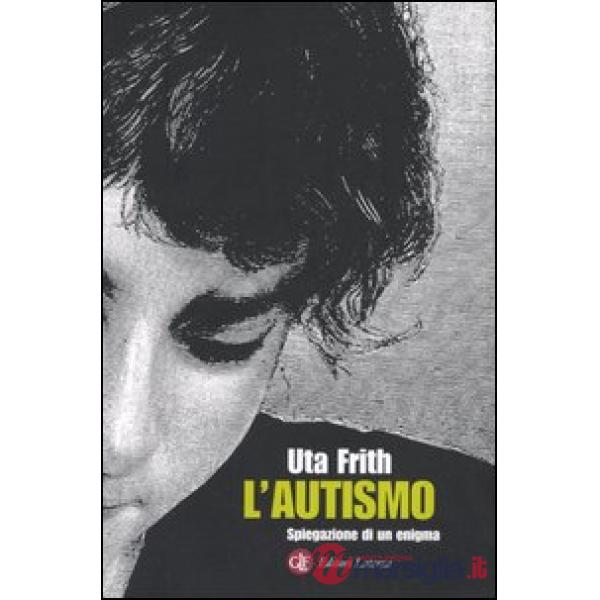 Autismo. Spiegazione di un enigma (L')