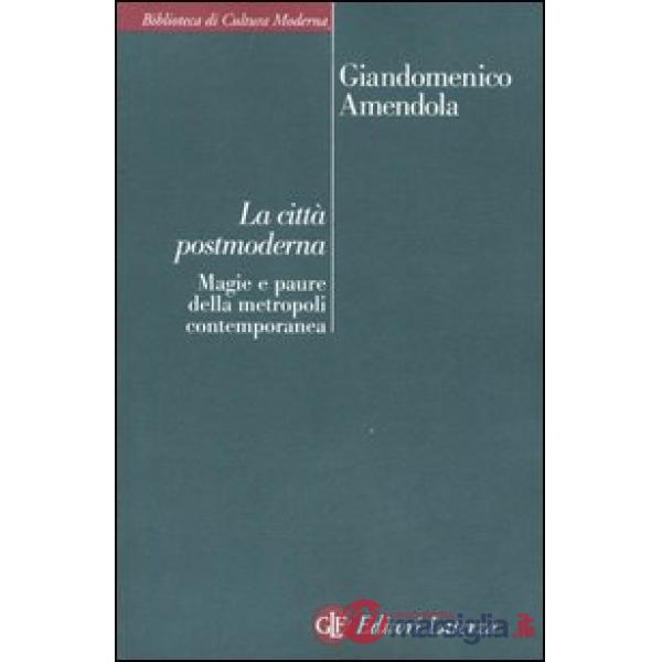 Città postmoderna. Magie e paure della metropoli contemporanea (La)