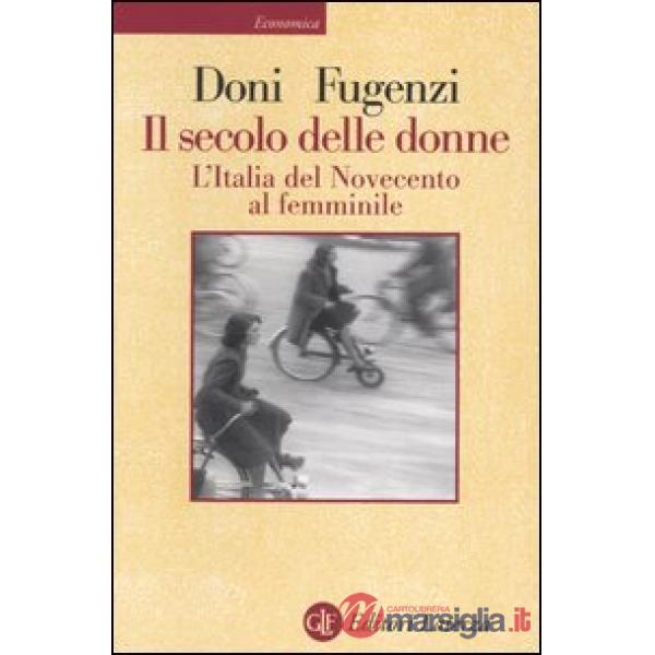 Secolo delle donne. L'Italia del Novecento al femminile (Il)